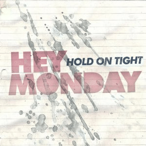 Hey Monday wHold on Tightx